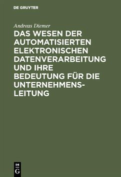 Das Wesen der automatisierten elektronischen Datenverarbeitung und ihre Bedeutung für die Unternehmensleitung (eBook, PDF) - Diemer, Andreas