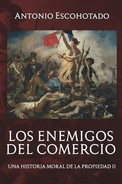 Los enemigos del comercio II: Una historia moral del propiedad Vol. II - Escohotado, Antonio