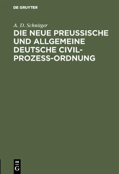 Die neue Preußische und Allgemeine Deutsche Civil-Prozeß-Ordnung (eBook, PDF) - Schnitger, A. D.
