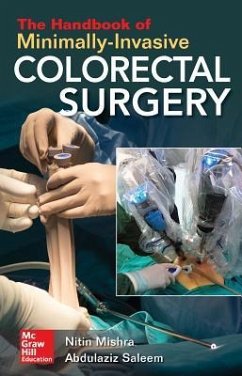 The Handbook of Minimally-Invasive Colorectal Surgery - Mishra, Nitin; Mishra, Nitin; Saleem, Abdulaziz M.