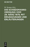 Die Schiedsmannsordnung vom 29. März 1879, mit Ergänzungen und Erläuterungen (eBook, PDF)