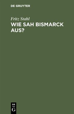 Wie sah Bismarck aus? (eBook, PDF) - Stahl, Fritz