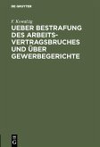 Ueber Bestrafung des Arbeitsvertragsbruches und über Gewerbegerichte (eBook, PDF)