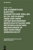 Die Ausbreitung elektromagnetischer Wellen im cm- bis m-Band über dem Meer unter besonderer Berücksichtigung der meteorologischen Bedingungen in der maritimen Grenzschicht (eBook, PDF)