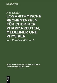 Logarithmische Rechentafeln für Chemiker, Pharmazeuten, Mediziner und Physiker (eBook, PDF) - Küster, F. W.