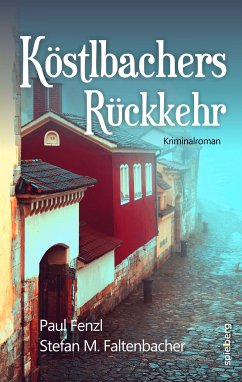 Köstlbachers Rückkehr (eBook, ePUB) - Fenzl, Paul; Faltenbacher, Stefan M.