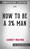 How To Be A 3% Man, Winning The Heart Of The Woman Of Your Dreams by Corey Wayne   Conversation Starters (eBook, ePUB)
