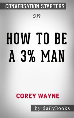 How To Be A 3% Man, Winning The Heart Of The Woman Of Your Dreams by Corey Wayne   Conversation Starters (eBook, ePUB) - dailyBooks