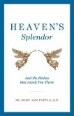 Heaven's Splendor: And the Riches That Await You There