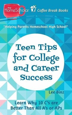 Teen Tips for College and Career Success: Learn Why 10 C's are Better Than All A's or APs - Binz, Lee