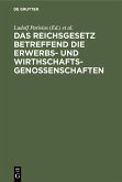 Das Reichsgesetz betreffend die Erwerbs- und Wirthschaftsgenossenschaften (eBook, PDF) Das Reichsgesetz betreffend die Erwerbs- und Wirthschaftsgenossenschaften (eBook, PDF)