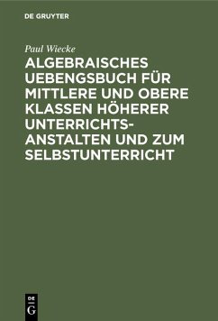 Cover Algebraisches Uebengsbuch für mittlere und obere Klassen höherer Unterrichtsanstalten und zum Selbstunterricht (eBook, PDF)