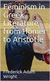 Feminism in Greek Literature from Homer to Aristotle (eBook, PDF)
