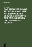 Das Absonderungsrecht im Konkurse mit besonderer Berücksichtigung des Preußischen und gemeinen Rechts (eBook, PDF)