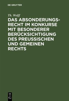 Das Absonderungsrecht im Konkurse mit besonderer Berücksichtigung des Preußischen und gemeinen Rechts (eBook, PDF) - Wolff, Th.