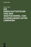 Die Erbschaftssteuer und der Werthstempel von Schenkungen unter Lebenden (eBook, PDF)
