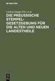 Die Preussische Stempelgesetzgebung für die alten und neuen Landestheile (eBook, PDF)