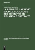 La retraite, une mort sociale. Sociologie des conduites en situation de retraite (eBook, PDF)