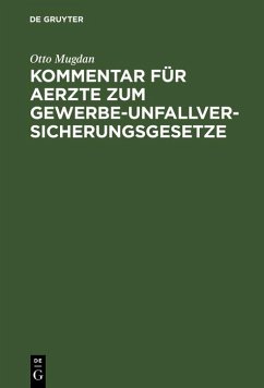 Kommentar für Aerzte zum Gewerbe-Unfallversicherungsgesetze (eBook, PDF) - Mugdan, Otto Kommentar für Aerzte zum Gewerbe-Unfallversicherungsgesetze (eBook, PDF) - Mugdan, Otto