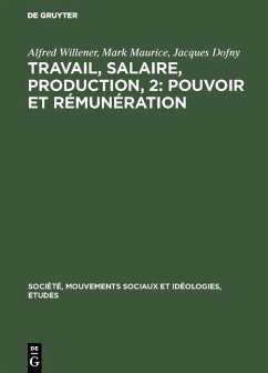 Travail, salaire, production, 2: Pouvoir et rémunération (eBook, PDF) - Willener, Alfred; Maurice, Mark; Dofny, Jacques
