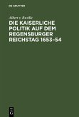 Die kaiserliche Politik auf dem Regensburger Reichstag 1653-54 (eBook, PDF)