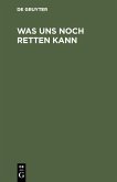Was uns noch retten kann (eBook, PDF)