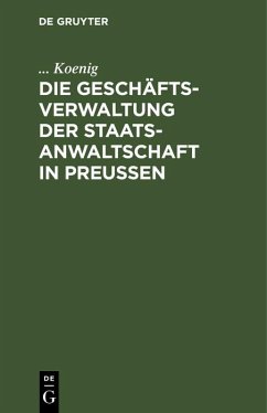 Die Geschäftsverwaltung der Staatsanwaltschaft in Preußen (eBook, PDF) - Koenig, . . .