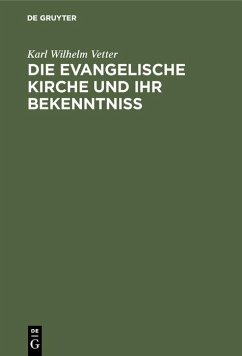 Die evangelische Kirche und ihr Bekenntniß (eBook, PDF) - Vetter, Karl Wilhelm