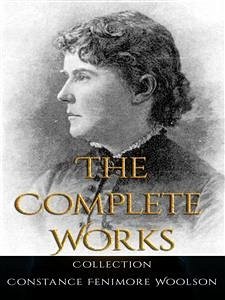 Cover Constance Fenimore Woolson: The Complete Works (eBook, ePUB)