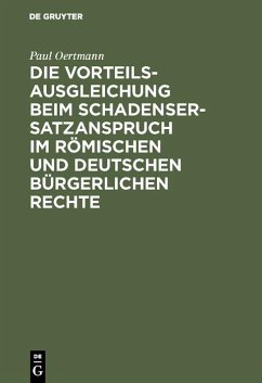 Die Vorteilsausgleichung beim Schadensersatzanspruch im römischen und deutschen bürgerlichen Rechte (eBook, PDF) - Oertmann, Paul