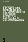 Der allgemeine Fragebogen der Kgl. Untersuchungs-Commission betreffend das Eisenbahn-Concessionswesen (eBook, PDF)