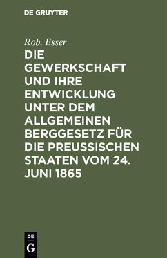 Cover Die Gewerkschaft und ihre Entwicklung unter dem Allgemeinen Berggesetz für die Preussischen Staaten vom 24. Juni 1865 (eBook, PDF)