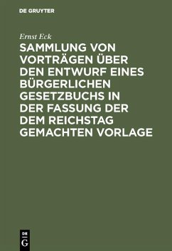 Sammlung von Vorträgen über den Entwurf eines Bürgerlichen Gesetzbuchs in der Fassung der dem Reichstag gemachten Vorlage (eBook, PDF) - Eck, Ernst