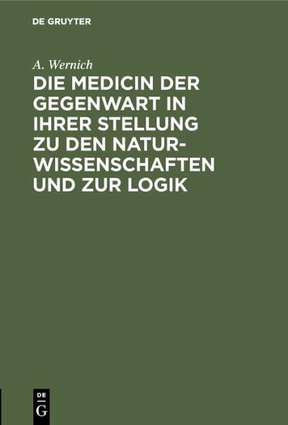 Die Medicin der Gegenwart in ihrer Stellung zu den Naturwissenschaften und zur Logik (eBook, PDF)
