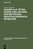 Kinder als Täter, Opfer und Zeugen. Spätbetrüger. Resozialisierungsprobleme (eBook, PDF)