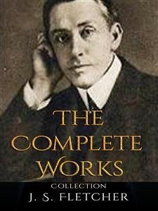 J. S. Fletcher: The Complete Works (eBook, ePUB) - S. Fletcher, J.