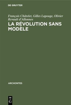 La révolution sans modèle (eBook, PDF) - Châtelet, François; Lapouge, Gilles; Revault D'Allonnes, Olivier