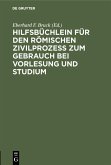 Hilfsbüchlein für den römischen Zivilprozess zum Gebrauch bei Vorlesung und Studium (eBook, PDF)