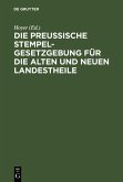 Die Preussische Stempelgesetzgebung für die alten und neuen Landestheile (eBook, PDF)