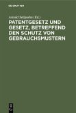 Patentgesetz und Gesetz, betreffend den Schutz von Gebrauchsmustern (eBook, PDF)