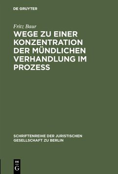 Wege zu einer Konzentration der mündlichen Verhandlung im Prozeß (eBook, PDF) - Baur, Fritz