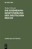 Die Eisenbahn-Gesetzgebung des Deutschen Reichs (eBook, PDF)