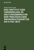 Das Institut der Vermerkung im Geltungsbereiche der preußischen Grundbuchgesetze am 5 Mai 1872 (eBook, PDF)