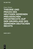 Franz Förster: Theorie und Praxis des heutigen gemeinen preußischen Privatrechts auf der Grundlage des gemeinen deutschen Rechts. Band 1, Abteilung 1 (eBook, PDF)