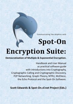 Spot-On Encryption Suite: Democratization of Multiple & Exponential Encryption (eBook, PDF) - Edwards, Scott; Project, Spot-On. sf. net