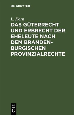 Das Güterrecht und Erbrecht der Eheleute nach dem brandenburgischen Provinzialrechte (eBook, PDF) - Korn, L.