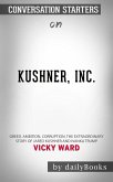 Kushner, Inc.: Greed. Ambition. Corruption. The Extraordinary Story of Jared Kushner and Ivanka Trump by Vicky Ward   Conversation Starters (eBook, ePUB)