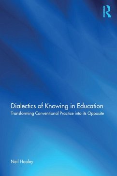Dialectics of Knowing in Education (eBook, ePUB) - Hooley, Neil