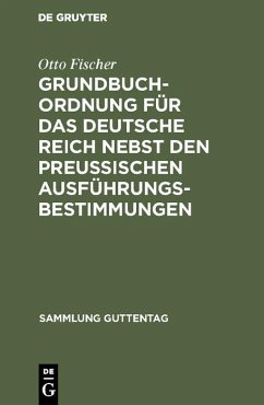 Grundbuchordnung für das Deutsche Reich nebst den preußischen Ausführungsbestimmungen (eBook, PDF) - Fischer, Otto