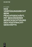 Das Verfügungsrecht beim Frachtgeschäft, mit besonderer Berücksichtigung des Postfrachtgeschäfts (eBook, PDF)